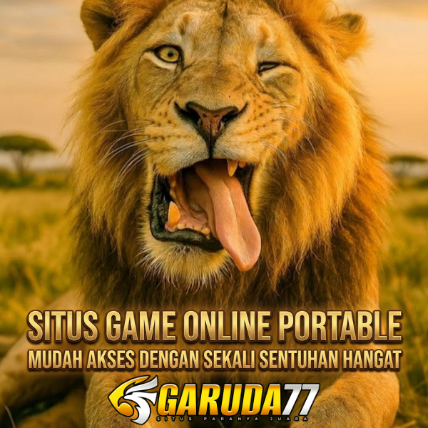 GARUDA77 ; Situs Game Online Portable Mudah Akses Dengan Sekali Sentuhan Hangat